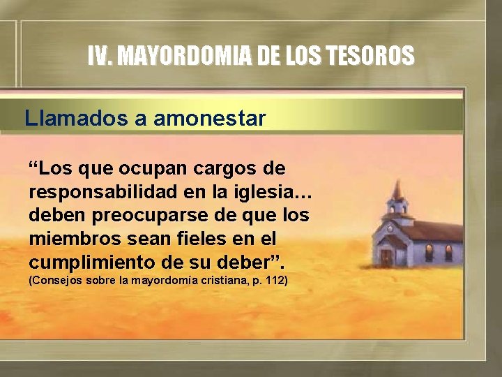 IV. MAYORDOMIA DE LOS TESOROS Llamados a amonestar “Los que ocupan cargos de responsabilidad