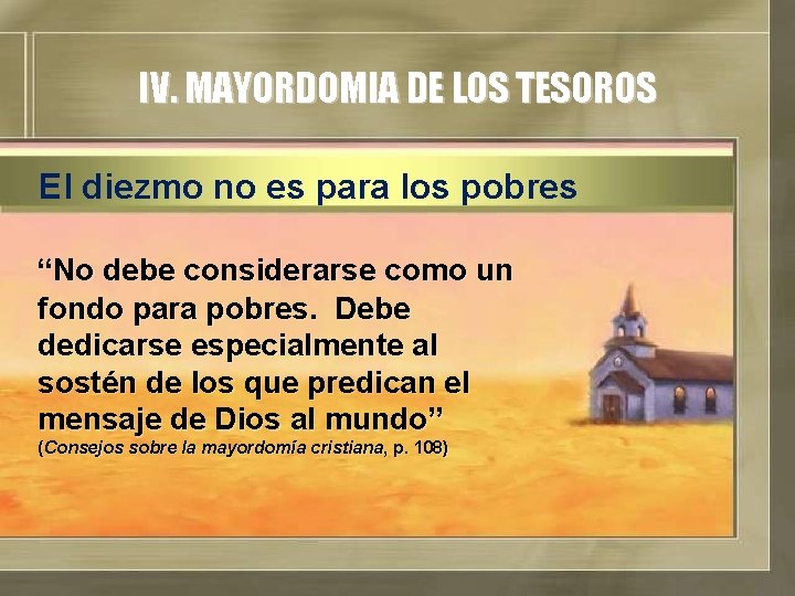 IV. MAYORDOMIA DE LOS TESOROS El diezmo no es para los pobres “No debe