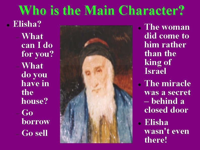 Who is the Main Character? Elisha? What can I do for you? What do