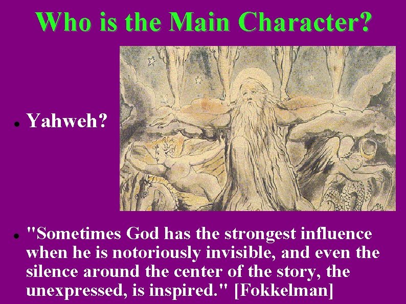 Who is the Main Character? Yahweh? "Sometimes God has the strongest influence when he