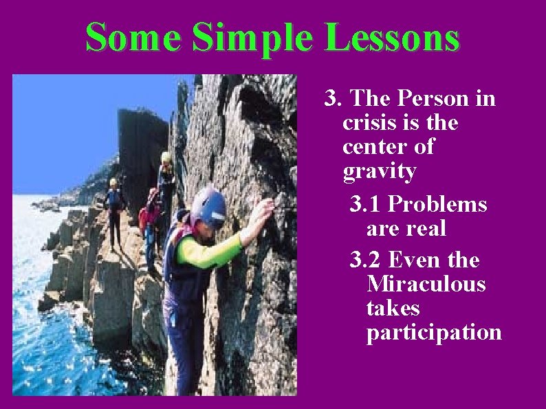 Some Simple Lessons 3. The Person in crisis is the center of gravity 3.