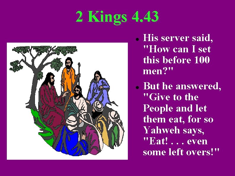 2 Kings 4. 43 His server said, "How can I set this before 100
