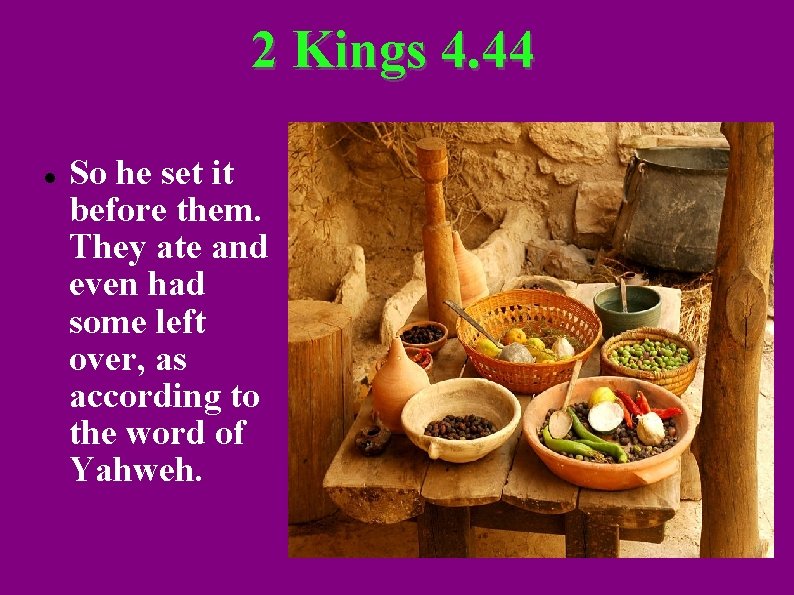 2 Kings 4. 44 So he set it before them. They ate and even