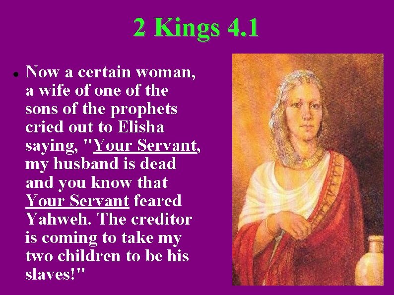 2 Kings 4. 1 Now a certain woman, a wife of one of the