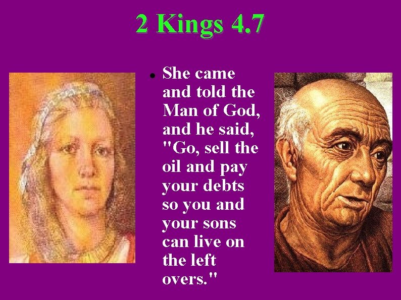 2 Kings 4. 7 She came and told the Man of God, and he