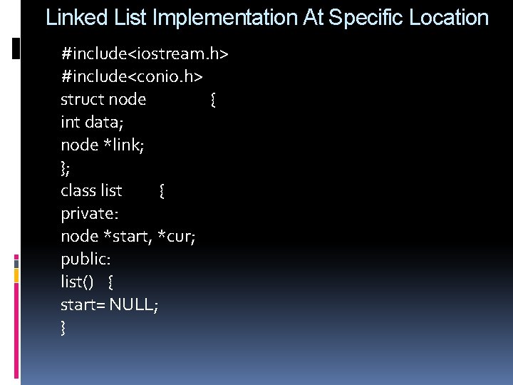 Linked List Implementation At Specific Location #include<iostream. h> #include<conio. h> struct node { int