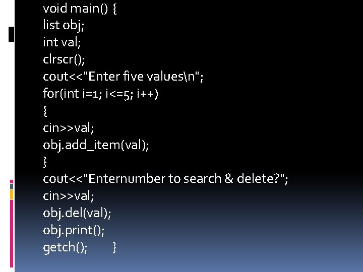 void main() { list obj; int val; clrscr(); cout<<"Enter five valuesn"; for(int i=1; i<=5;