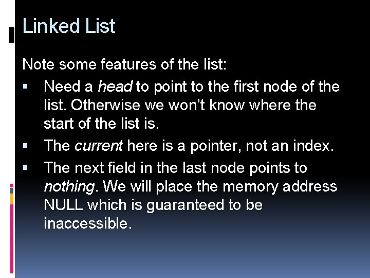Linked List Note some features of the list: Need a head to point to
