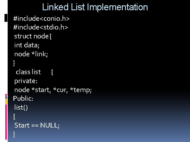 Linked List Implementation #include<conio. h> #include<stdio. h> struct node{ int data; node *link; }
