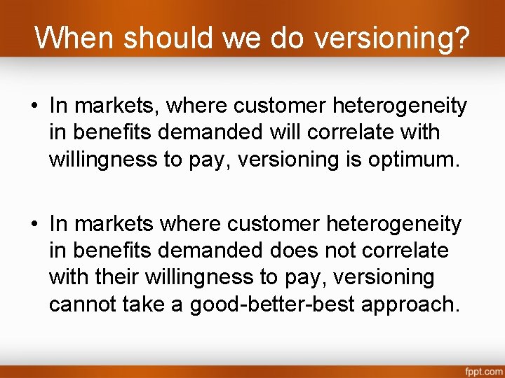 When should we do versioning? • In markets, where customer heterogeneity in benefits demanded