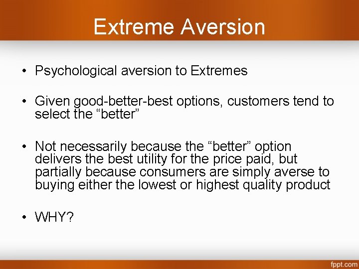 Extreme Aversion • Psychological aversion to Extremes • Given good-better-best options, customers tend to