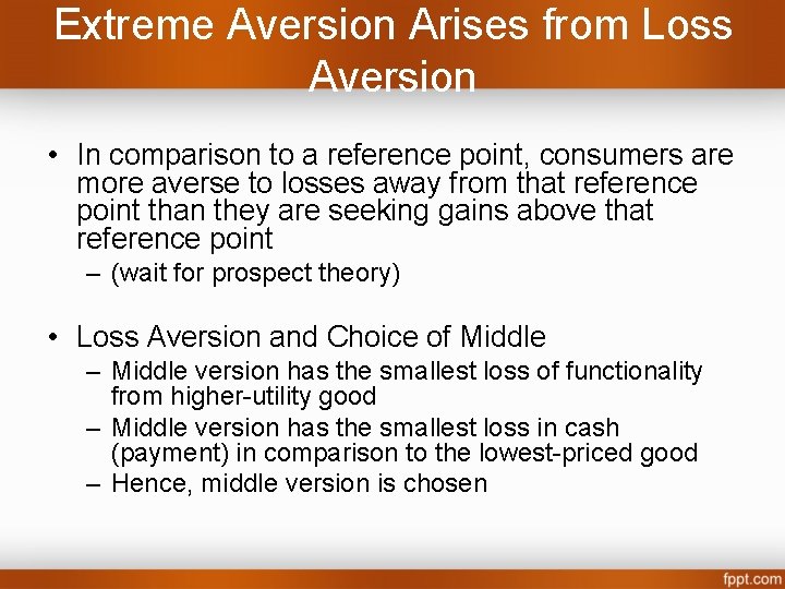 Extreme Aversion Arises from Loss Aversion • In comparison to a reference point, consumers