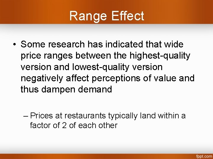 Range Effect • Some research has indicated that wide price ranges between the highest-quality