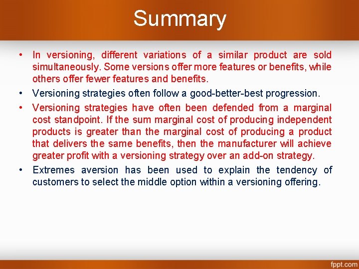 Summary • In versioning, different variations of a similar product are sold simultaneously. Some