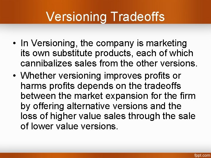 Versioning Tradeoffs • In Versioning, the company is marketing its own substitute products, each