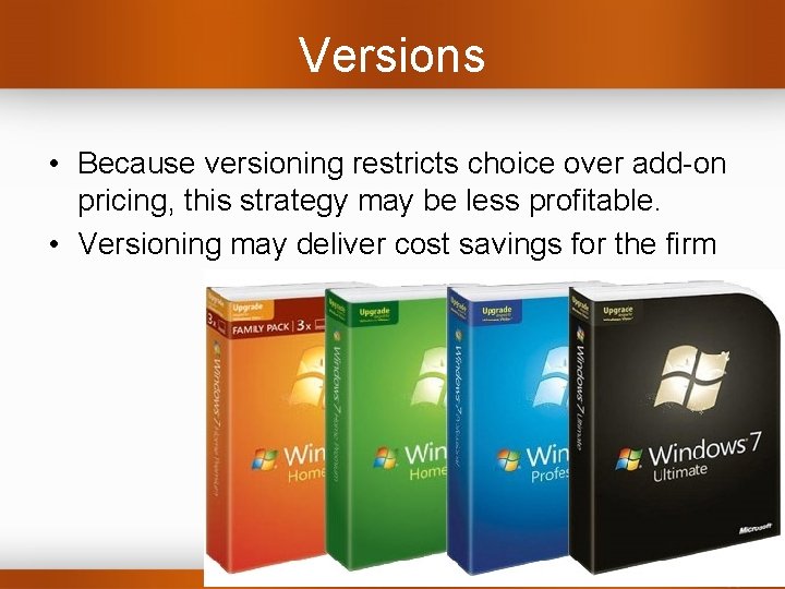 Versions • Because versioning restricts choice over add-on pricing, this strategy may be less