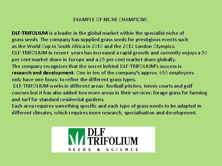 EXAMPLE OF NICHE CHAMPIONS DLF-TRIFOLIUM is a leader in the global market within the