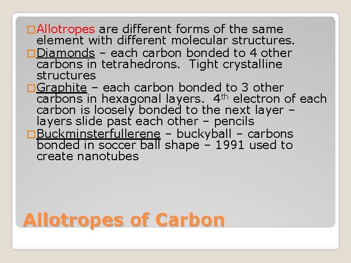 � Allotropes are different forms of the same element with different molecular structures. �