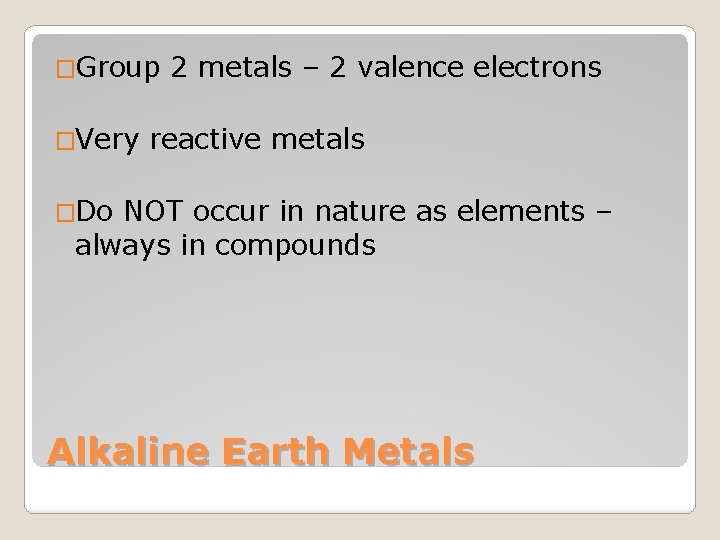 �Group �Very 2 metals – 2 valence electrons reactive metals �Do NOT occur in