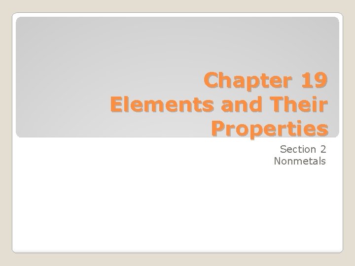 Chapter 19 Elements and Their Properties Section 2 Nonmetals 