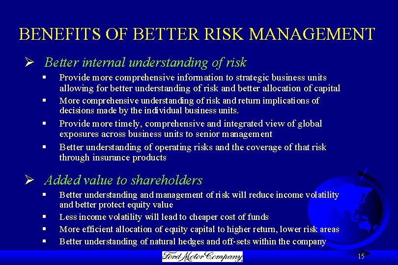 BENEFITS OF BETTER RISK MANAGEMENT Ø Better internal understanding of risk § Provide more