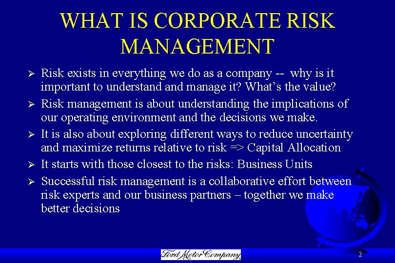 WHAT IS CORPORATE RISK MANAGEMENT Ø Ø Ø Risk exists in everything we do