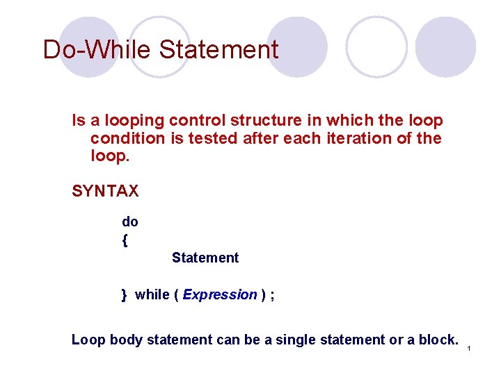 Do-While Statement Is a looping control structure in which the loop condition is tested