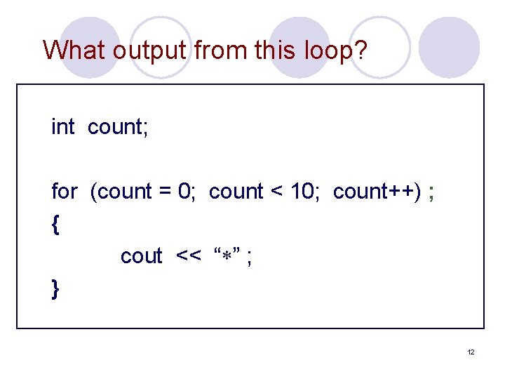 What output from this loop? int count; for (count = 0; count < 10;