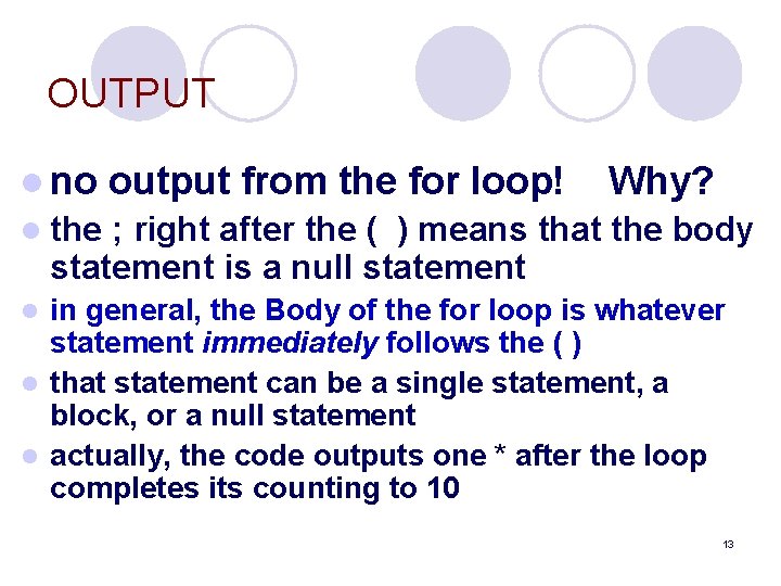 OUTPUT l no output from the for loop! Why? l the ; right after