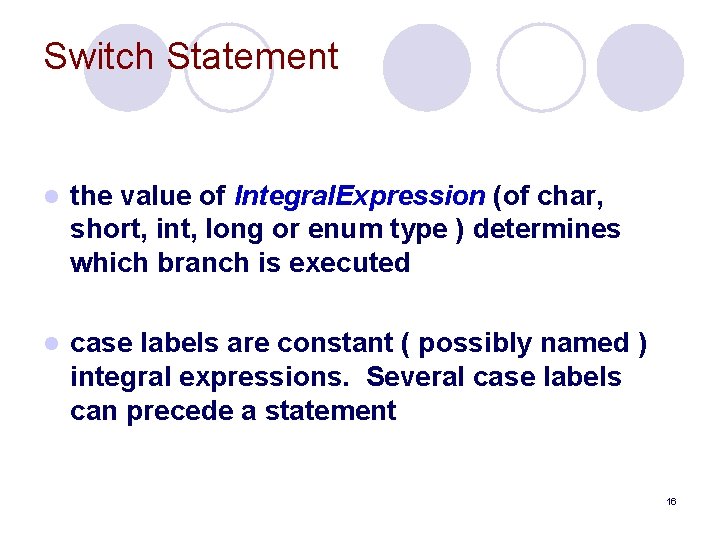 Switch Statement l the value of Integral. Expression (of char, short, int, long or