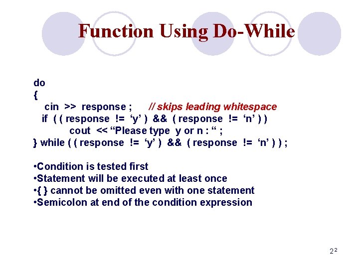 Function Using Do-While do { cin >> response ; // skips leading whitespace if