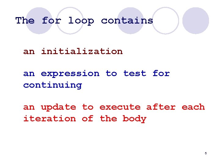 The for loop contains an initialization an expression to test for continuing an update