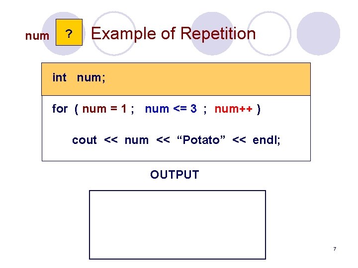 num ? Example of Repetition int num; for ( num = 1 ; num