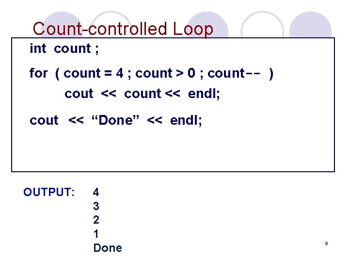 Count-controlled Loop int count ; for ( count = 4 ; count > 0