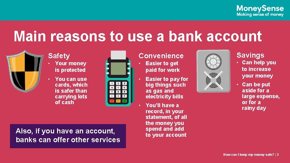 Main reasons to use a bank account Safety Convenience • Your money is protected