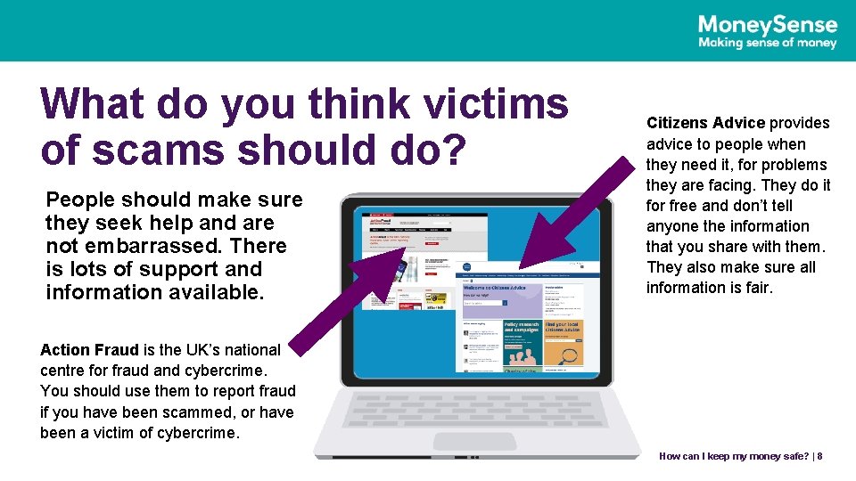 What do you think victims of scams should do? People should make sure they