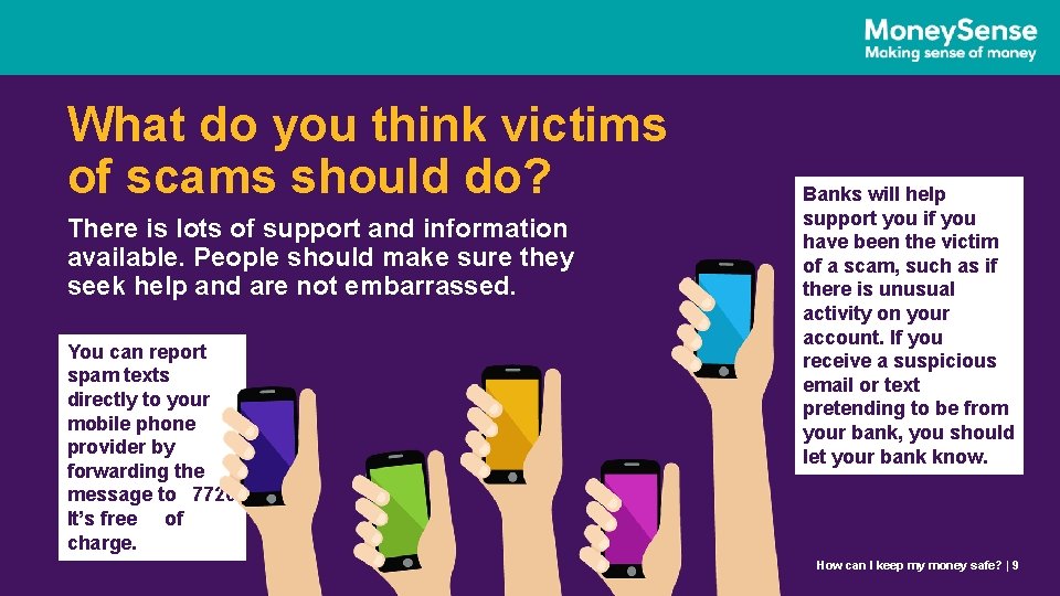 What do you think victims of scams should do? There is lots of support