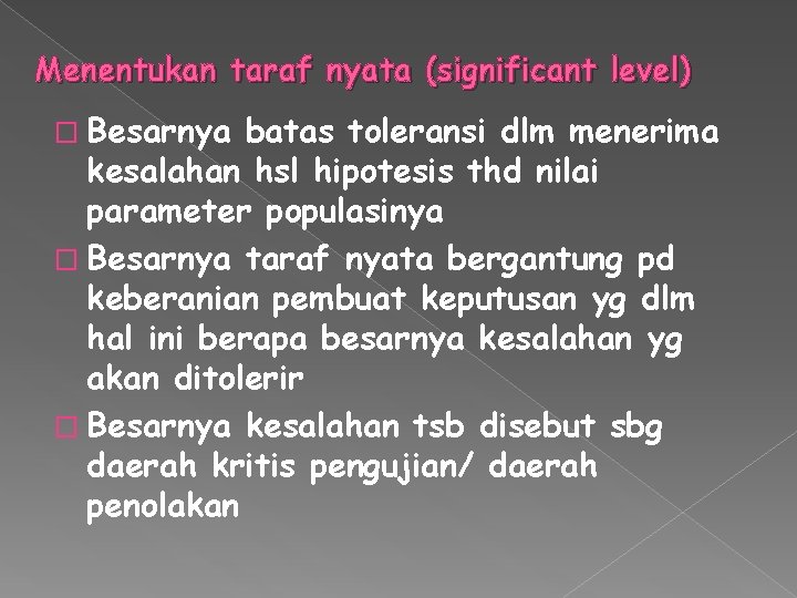 Menentukan taraf nyata (significant level) � Besarnya batas toleransi dlm menerima kesalahan hsl hipotesis