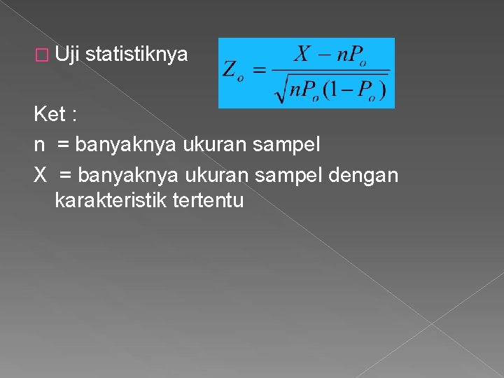 � Uji statistiknya Ket : n = banyaknya ukuran sampel X = banyaknya ukuran