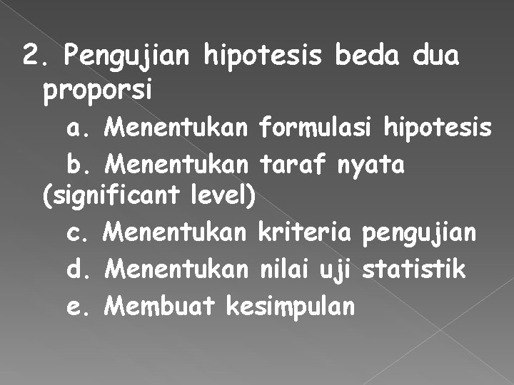 2. Pengujian hipotesis beda dua proporsi a. Menentukan formulasi hipotesis b. Menentukan taraf nyata