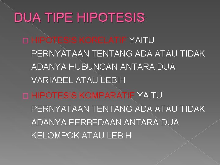 DUA TIPE HIPOTESIS � HIPOTESIS KORELATIF YAITU PERNYATAAN TENTANG ADA ATAU TIDAK ADANYA HUBUNGAN