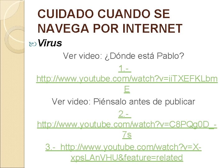 CUIDADO CUANDO SE NAVEGA POR INTERNET Virus Ver video: ¿Dónde está Pablo? 1. http: