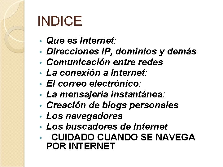 INDICE • • • Que es Internet: Direcciones IP, dominios y demás Comunicación entre