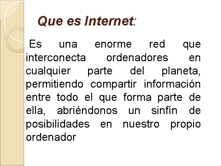 Que es Internet: Es una enorme red que interconecta ordenadores en cualquier parte del