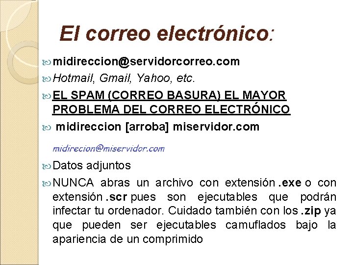 El correo electrónico: midireccion@servidorcorreo. com Hotmail, Gmail, Yahoo, etc. EL SPAM (CORREO BASURA) EL