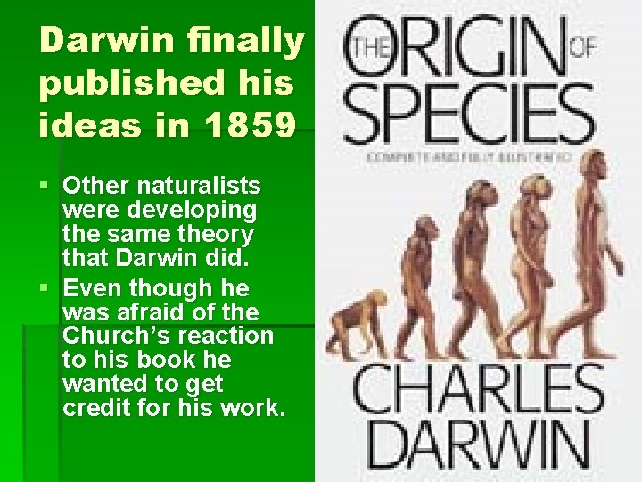 Darwin finally published his ideas in 1859 § Other naturalists were developing the same
