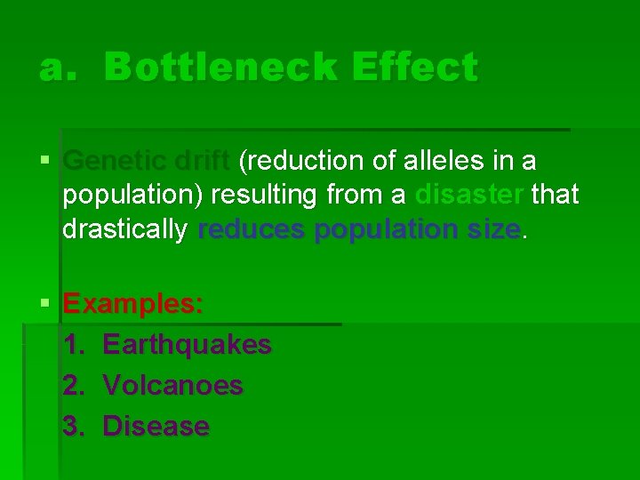 a. Bottleneck Effect § Genetic drift (reduction of alleles in a population) resulting from