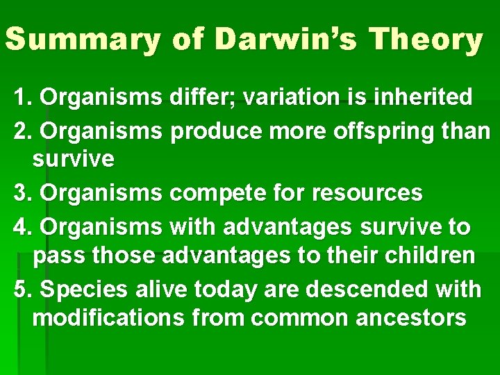 Summary of Darwin’s Theory 1. Organisms differ; variation is inherited 2. Organisms produce more