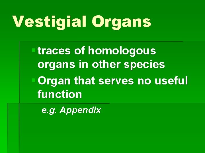 Vestigial Organs § traces of homologous organs in other species § Organ that serves