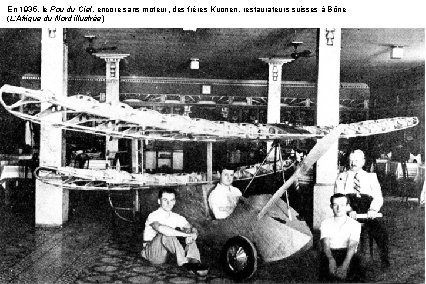 En 1935, le Pou du Ciel, encore sans moteur, des frères Kuonen, restaurateurs suisses